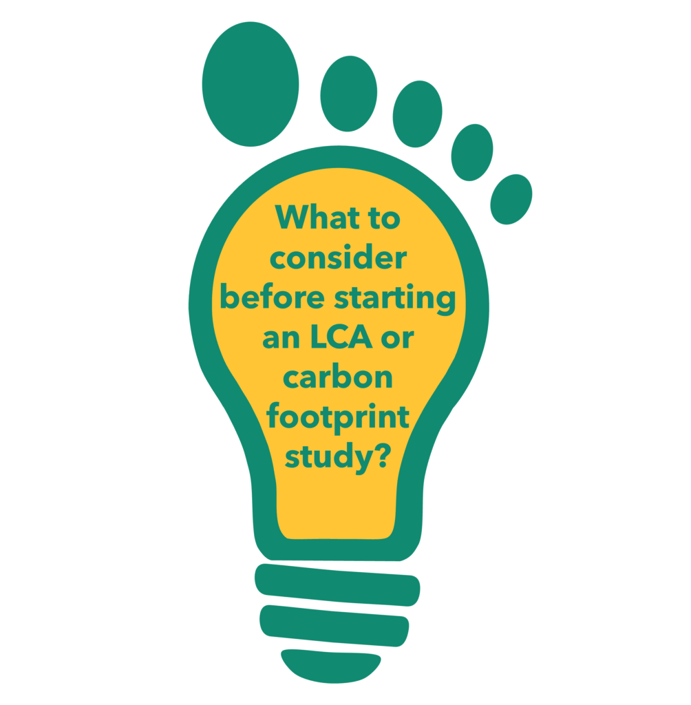 What to consider before starting an LCA or carbon footprint study? Goal and scope; system boundaries; functional unit; impact categories; data collection. Foodprintsight Life Cycle Assessment (LCA) and environmental & carbon footprinting